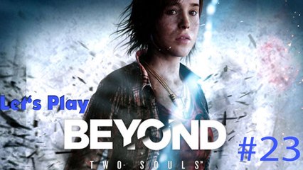 #23 Let's Play: Beyond Two Souls - Die Mission Part 4 [DE | FullHD]