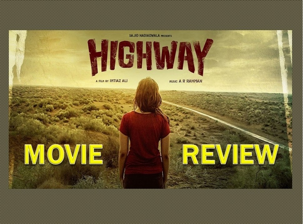 Highway (2014) Hindi Movie Review : Randeep Hooda, Alia Bhatt : Imtiaz Ali Film