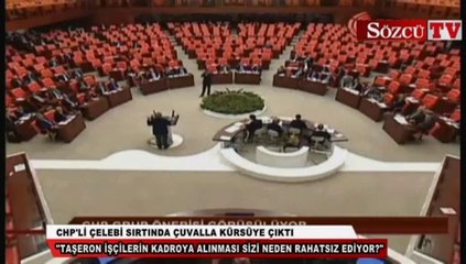 CHP'li Çelebi sırtında çuvalla kürsüye çıktı