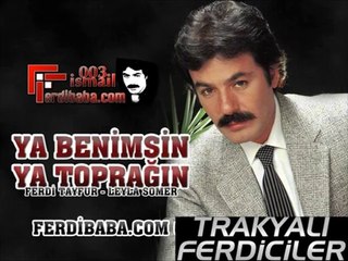 Ferdi Tayfur  &  Ya Benimsin Ya Toprağın ...