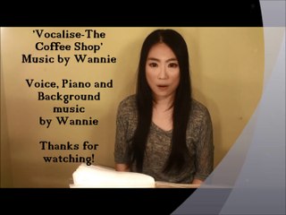Vocalise -' The Coffee Shop ' -  my music- Music, voice, piano, background music by myself