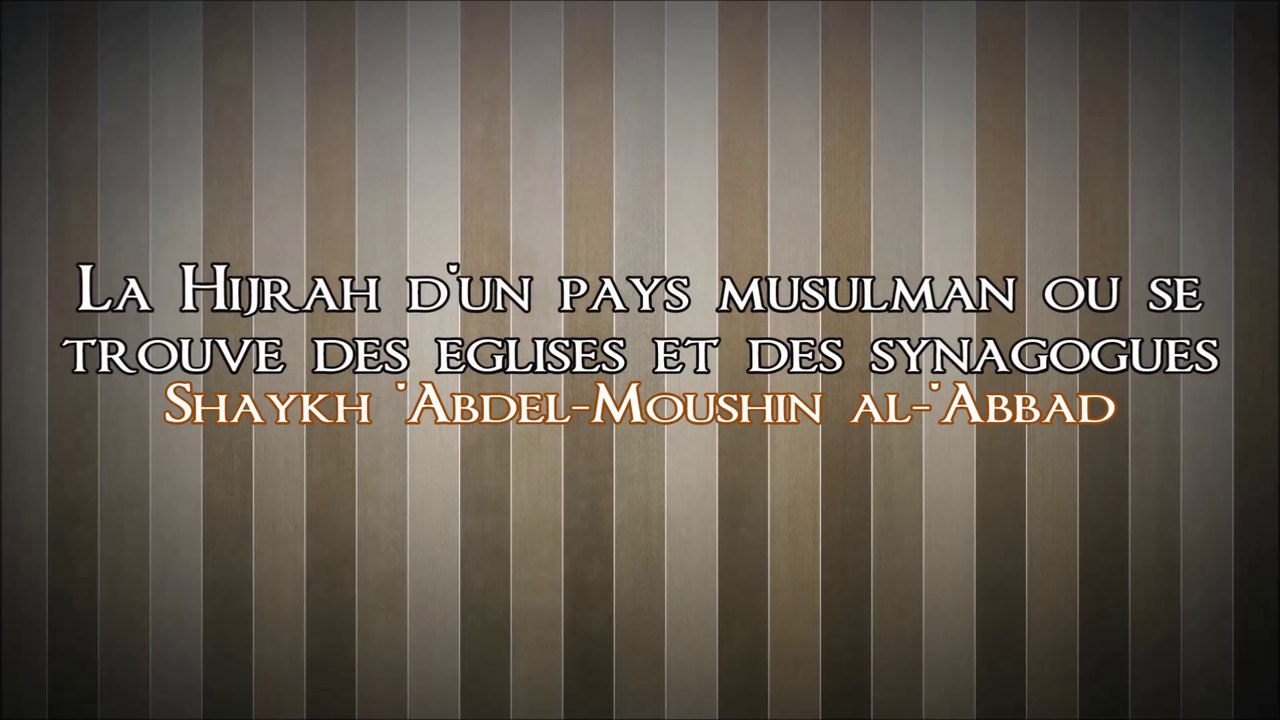 La Hijra d'un pays « musulman » vers un autre pays musulman [Shaykh 'Abdel-Mouhsin al-'Abbâd]