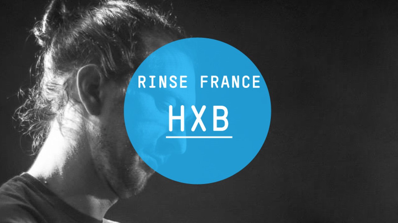 HXB - Rinse France Live Set
