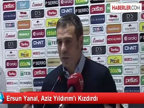 Ersun Yanal, Aziz Yıldırım'ı Kızdırdı