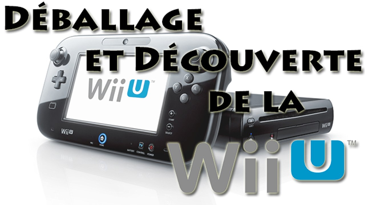 [Unboxing] Déballage et Découverte de la Wii U
