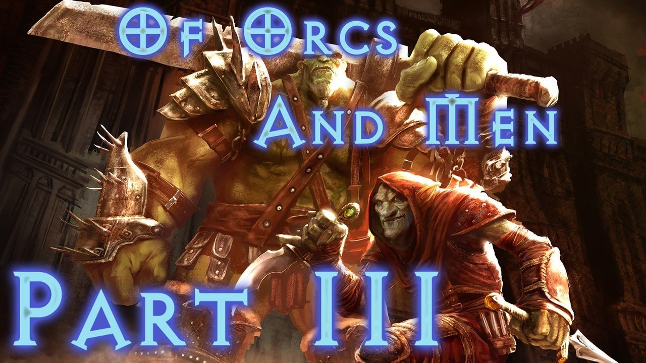Of Orcs And Men - Walkthrough (Part 3)