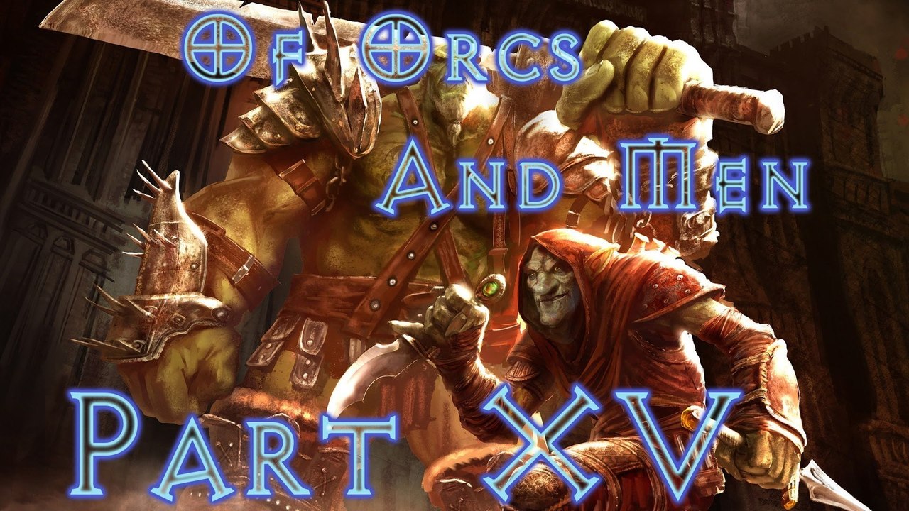 Of Orcs And Men - Walkthrough (Part 15)