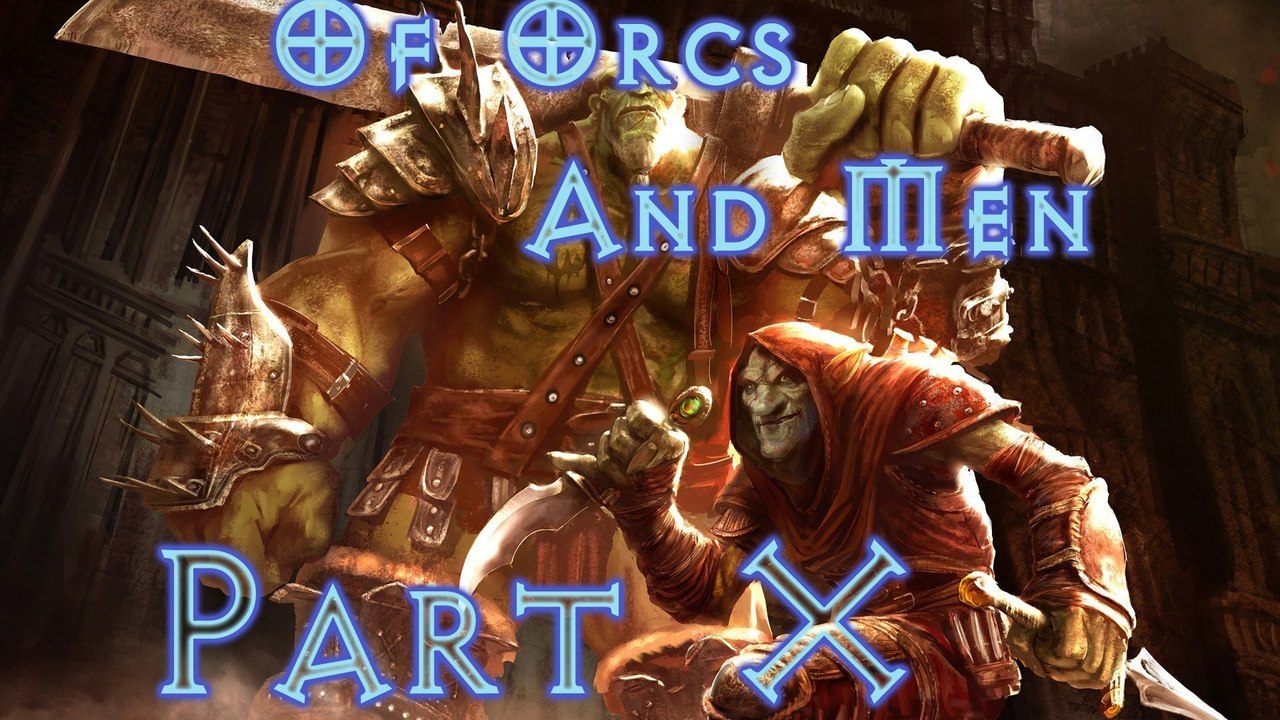 Of Orcs And Men - Walkthrough (Part 10)