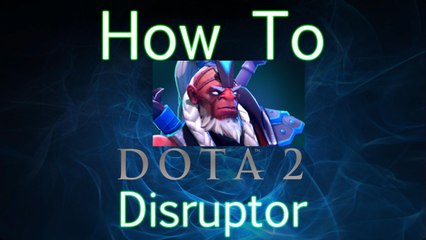 Dota 2 How To Guide - Disruptor