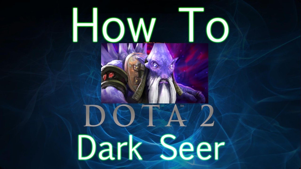 Dota 2 How To Guide - Dark Seer