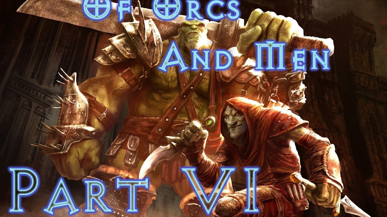 Of Orcs And Men - Walkthrough (Part 6)