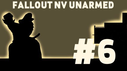 Let's Play: Fallout New Vegas Unarmed! Part 6: PUMPED.
