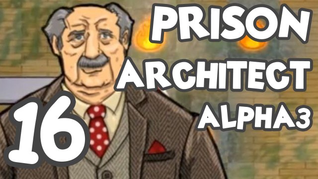 Prison Architect! Part 16: Alpha 3 - The ideal prison