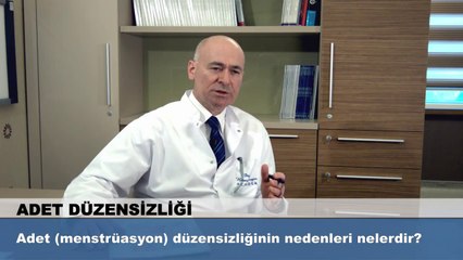 Adet (menstrüasyon) düzensizliğinin nedenleri nelerdir?