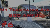 My Teammates Are God Awful - Episode 6 (MTAGA is back!)