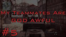 My Teammates Are God Awful - Episode 5 (MOABs are Useless)