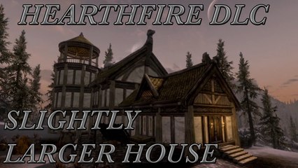 Skyrim DLC: Hearthfire - Slightly Larger House