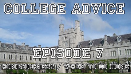 College Advice - Episode 7 (Homesickness/When to go Home)