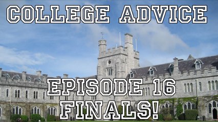 College Advice - Episode 16 (Finals Week)