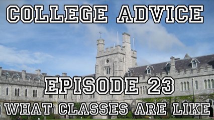 College Advice - Episode 23 (What Classes Are Like)