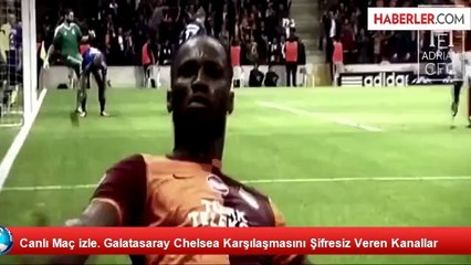 DEVLER LİGİ MÜCADELESİ - GALATASARAY 1 CHELSEA 1 MAÇ ÖZETİ İZLE (VİDEO ÖZET İZLE)