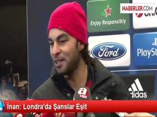 İnan: Londra'da Şanslar Eşit