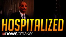 HOSPITALIZED: Attorney General Eric Holder Suffers Medical Scare; Is Now In Good Condition