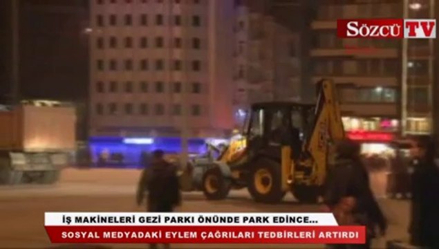İş makineleri gezi parkı önünde park edince...