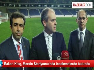 Bakan Kılıç, Mersin Stadyumu'nu İnceledi