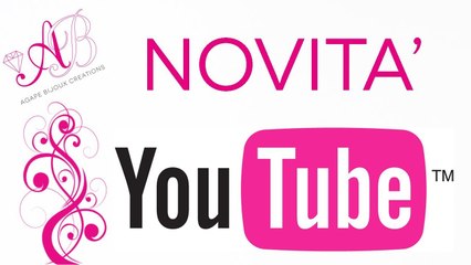 Novità Canale Youtube - Agape Bijoux Creations