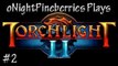 oNPlays Torchlight 2! Into our First Dungeon! #2