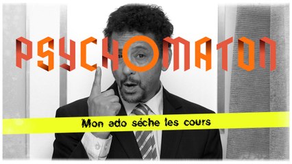Psychomaton - Mon ado sèche les cours