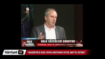 İnce: Başörtülü kıza tepki gösteren teyze AKP'ye gitsin...