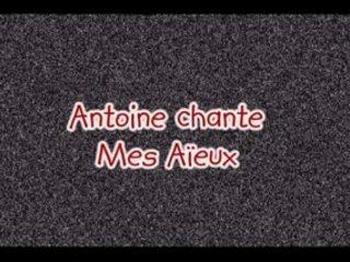 Antoine chante Mes Aïeux