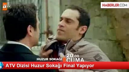 ATV Dizisi Huzur Sokağı Final Yapıyor