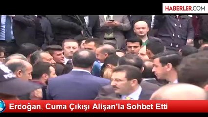 Erdoğan, Cuma Çıkışı Alişan'la Sohbet Etti