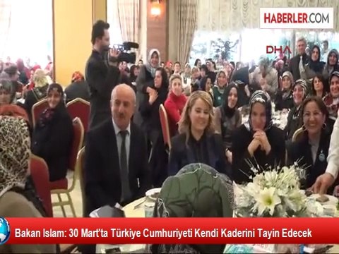 Bakan Islam: 30 Mart'ta Türkiye Cumhuriyeti Kendi Kaderini Tayin Edecek