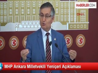 MHP Ankara Milletvekili Yeniçeri Açıklaması