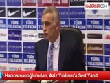 Hacıosmanoğlu'ndan, Aziz Yıldırım'a Sert Yanıt