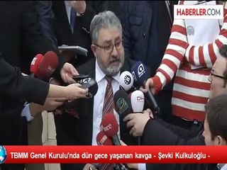 TBMM Genel Kurulu'nda dün gece yaşanan kavga - Şevki Kulkuloğlu -