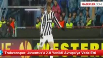 Trabzonspor, Juventus'a 2-0 Yenildi Avrupa'ya Veda Etti
