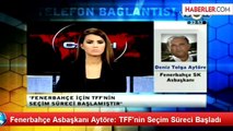 Fenerbahçe Asbaşkanı Aytöre: TFF'nin Seçim Süreci Başladı