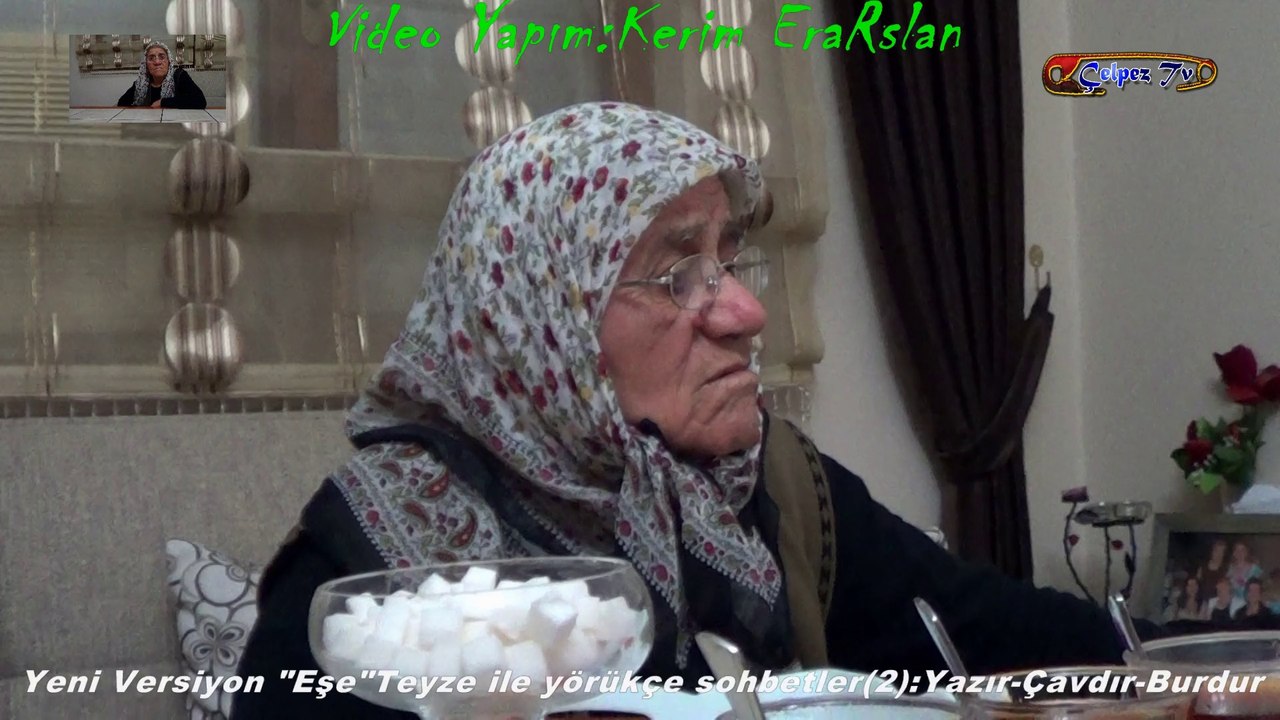 Yeni Versiyon Bilge Kadın "Eşe"Teyze İle Yörükçe Sohbetler(2):Yazır-Çavdır-Burdur