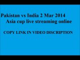 Watch Pakistan vs India Asia cup Live stream-scorecard 2nd March 2014 at mirpur