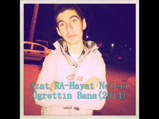 Azat RA-Hayat Neleri Ögrettin Bana(2014)