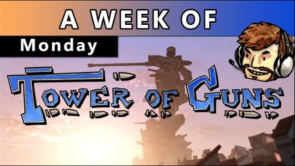 A Week of Tower of Guns! [Monday- Up and At 'Em]
