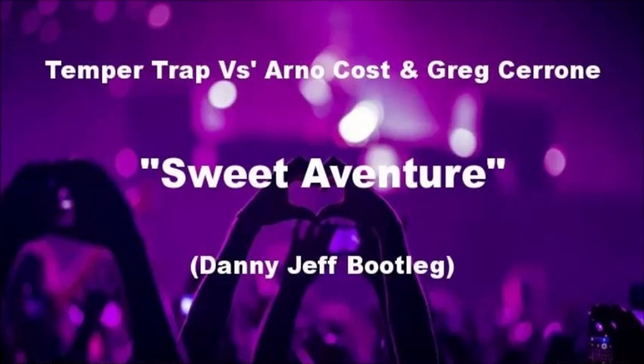 Temper Trap Vs' Arno Cost & Greg Cerrone - Sweet Aventure (Danny Jeff Bootleg)