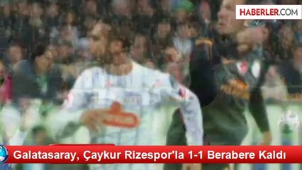 Galatasaray, Çaykur Rizespor'la 1-1 Berabere Kaldı