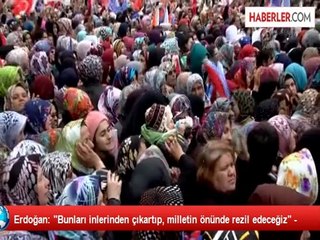 Erdoğan: "Bunları inlerinden çıkartıp, milletin önünde rezil edeceğiz" -