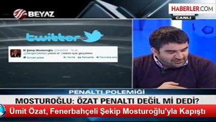 Ümit Özat, Fenerbahçeli Şekip Mosturoğlu'yla Kapıştı